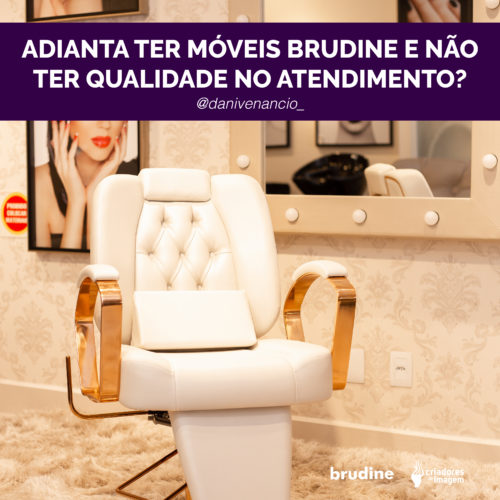 Adianta o salão ter móveis Brudine e o atendimento não ser