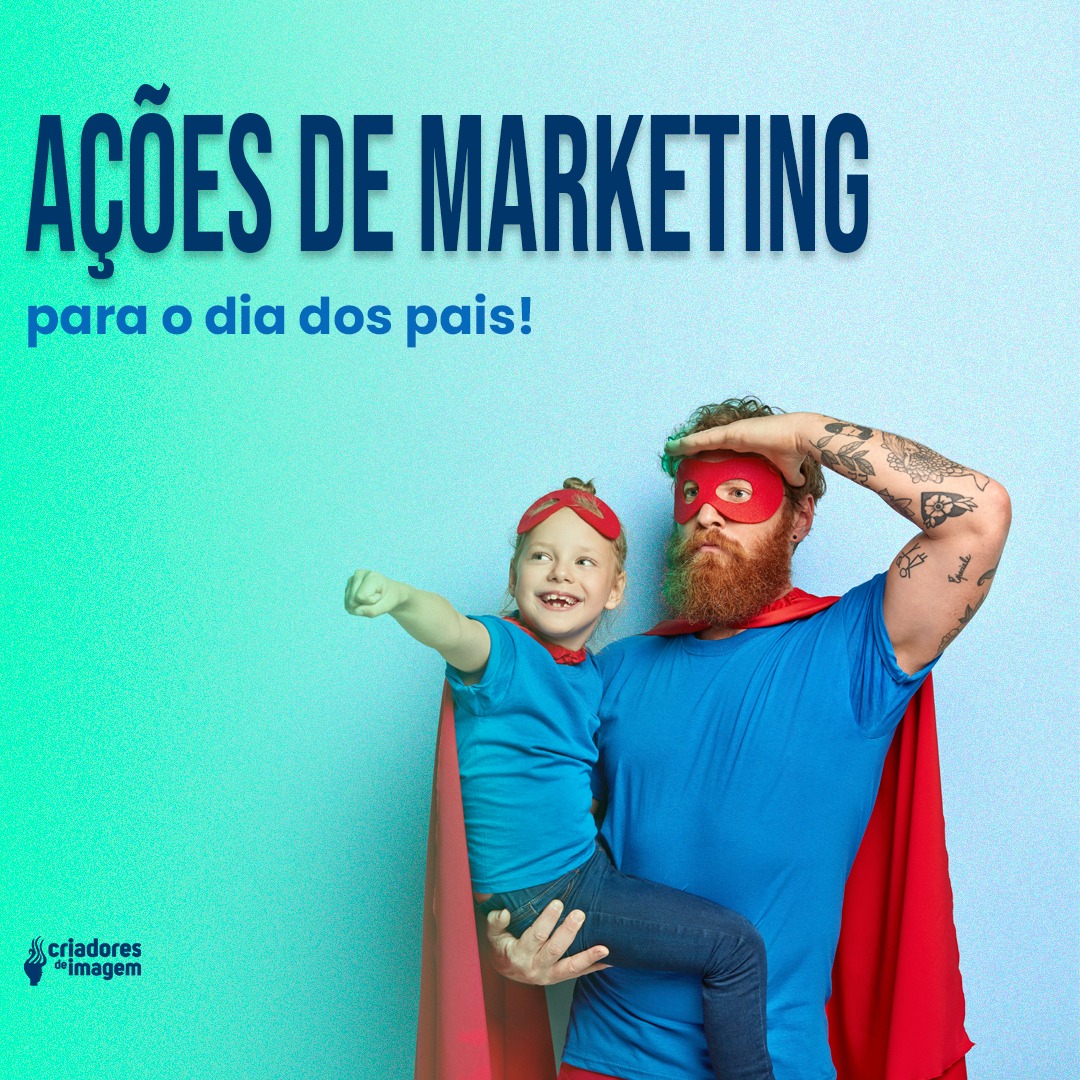 Ações de Marketing para Salão no Dia dos Pais - Criadores de Imagem