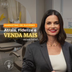 Marketing de Sucesso: Atraia, Fidelize e Venda mais no seu Salão